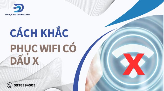 Hướng dẫn bạn những cách dễ dàng nhất để khắc phục wifi có dấu x