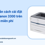 Hướng dẫn cách cài đặt máy in Canon LBP 3300 trên máy tính đơn giản nhất