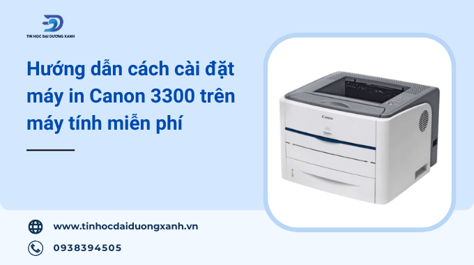 Hướng dẫn cách cài đặt máy in Canon LBP 3300 trên máy tính đơn giản nhất