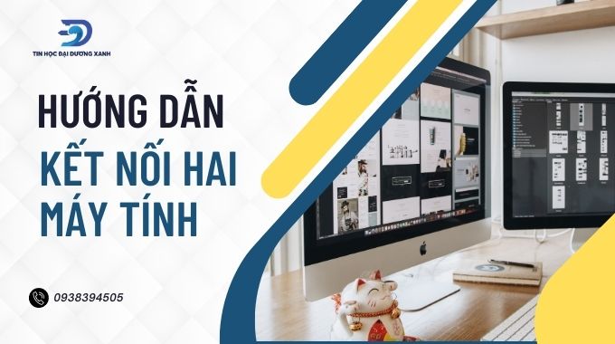 Hướng dẫn cách kết nối 2 máy tính với nhau thông qua mạng LAN đơn giản