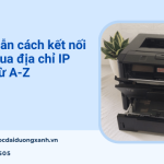 Hướng dẫn cách kết nối với máy in qua địa chỉ IP trên máy tính siêu dễ