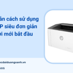 Hướng dẫn cách sử dụng máy in HP siêu đơn giản và chi tiết từ A-Z