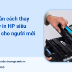 Hướng dẫn cách thay hộp mực máy in HP tại nhà chi tiết từ A-Z cho người mới