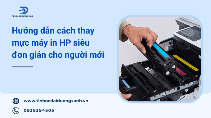 Hướng dẫn cách thay hộp mực máy in HP tại nhà chi tiết từ A-Z cho người mới