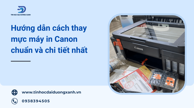 Hướng dẫn cách thay mực máy in Canon chi tiết nhất và 10 lưu ý bạn cần biết