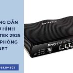 Hướng dẫn cài đặt cấu hình Draytek 2925 cho phòng net