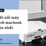 Hướng dẫn kết nối máy chiếu với macbook chi tiết và dễ dàng nhất.