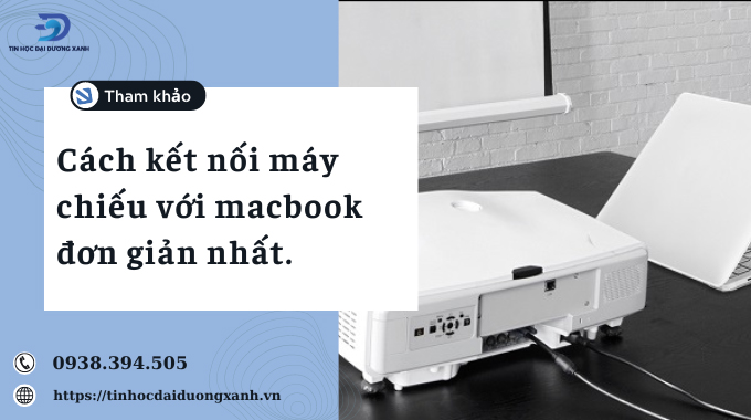 Hướng dẫn kết nối máy chiếu với macbook chi tiết và dễ dàng nhất.