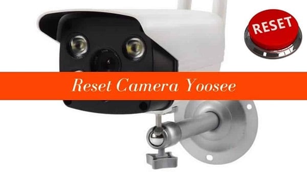 Hướng dẫn Reset camera Yoosee 3 râu, 2 râu cực đơn giản