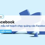 Facebook: Bắt tay lập mẫu ​​kế hoạch chạy quảng cáo Facebook ngay lập tức