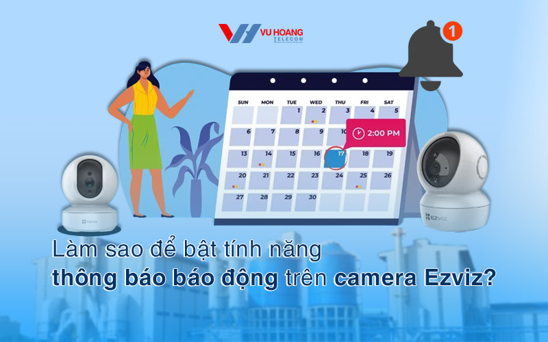 Làm sao để bật tính năng thông báo báo động trên camera Ezviz?