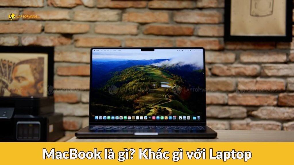 MacBook là gì? Tại sao mọi người thích sử dụng MacBook hơn Laptop