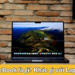 MacBook là gì? Tại sao mọi người thích sử dụng MacBook hơn Laptop