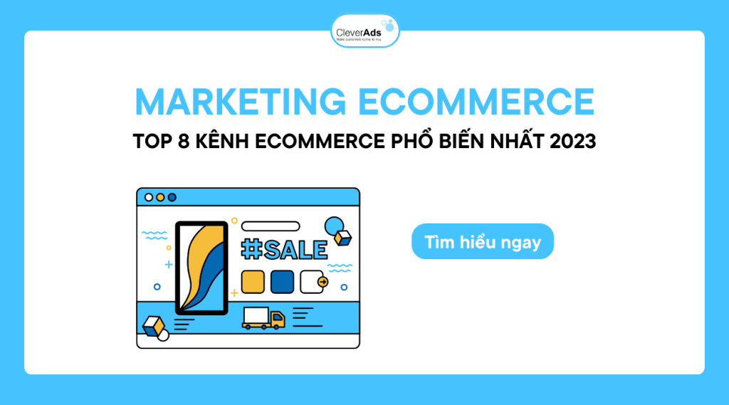 Marketing Ecommerce: Top 08 kênh Ecommerce phổ biến