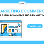 Marketing Ecommerce: Top 08 kênh Ecommerce phổ biến