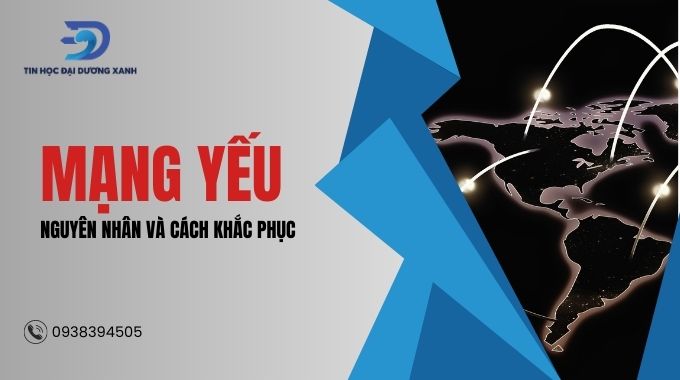 Nguyên nhân mạng yếu và cách khắc phục hiệu quả cho người dùng