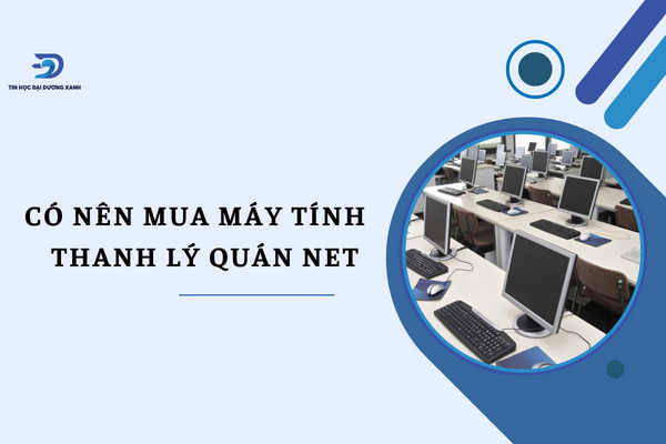 Những điều lưu ý khi mua máy tính cũ ở quán net mà bạn cần biết