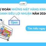 Dự đoán: Những mặt hàng kinh doanh siêu lợi nhuận năm 2024