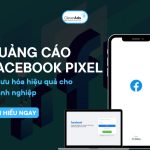 Quảng cáo Facebook Pixel: Tối ưu hóa hiệu quả cho doanh nghiệp