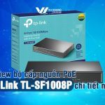 Review bộ cấp nguồn PoE TP-Link TL-SF1008P chi tiết nhất!