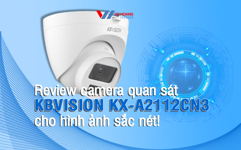 Review camera quan sát KBVISION KX-A2112CN3 cho hình ảnh sắc nét!