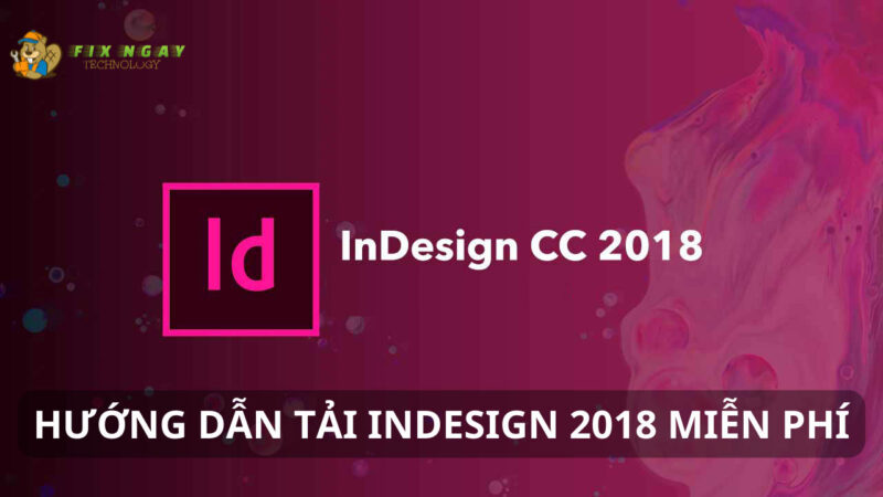 Tải Indesign 2018 Miễn Phí | Hướng Dẫn Chi Tiết Nhanh Nhất