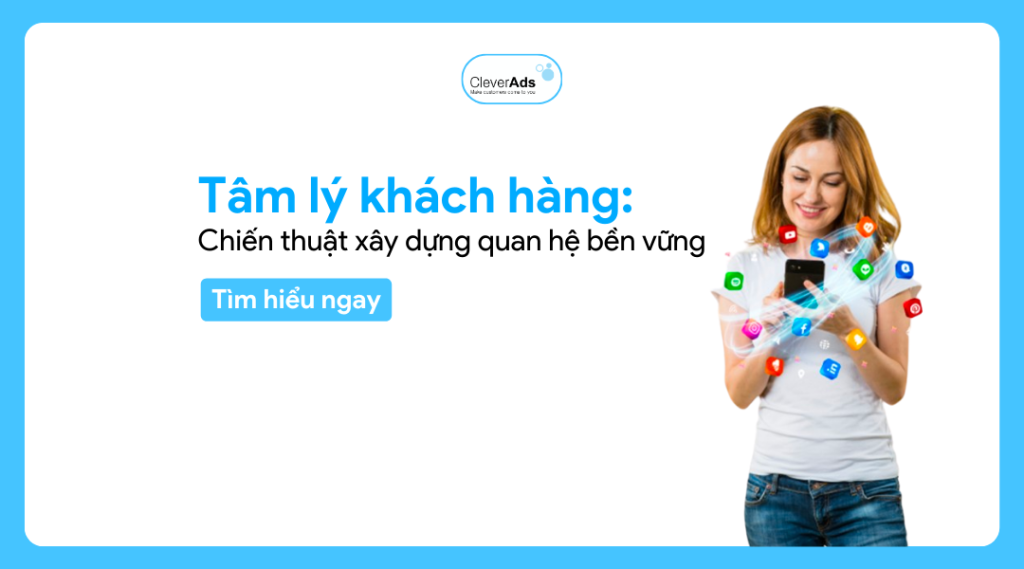 Tâm lý khách hàng: Chiến thuật xây dựng quan hệ bền vững