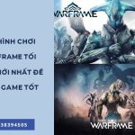 Tham khảo ngay cách build cấu hình chơi Warframe game không giật lag