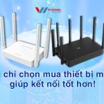 Tiêu chí chọn mua thiết bị mạng giúp kết nối tốt hơn!