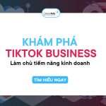 Khám phá TikTok Business: Làm chủ tiềm năng kinh doanh