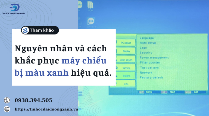 Tìm hiểu nguyên nhân máy chiếu bị màu xanh và cách khắc phục đơn giản nhất