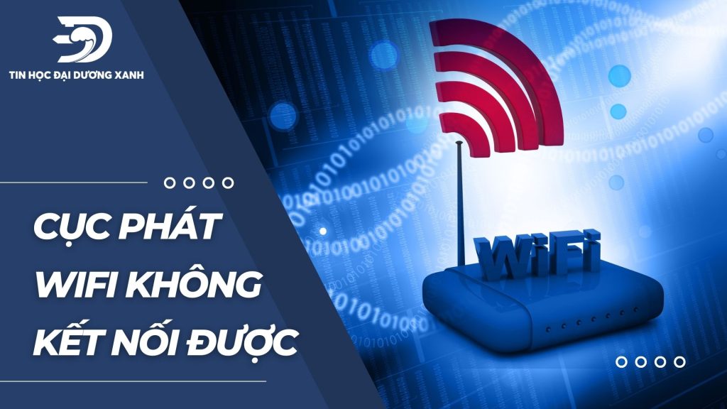 Tìm hiểu nguyên nhân và cách khắc phục khi cục phát wifi không kết nối được