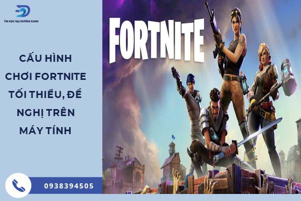 Tổng quan về Fortnite cấu hình và những thông tin bạn nên biết