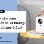 Top 5+ máy chiếu mini đáng mua nhất hiện nay. Tiêu chí để chọn mua máy chiếu chi tiết.