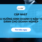 Cập nhật: Xu hướng kinh doanh 5 năm tới cho doanh nghiệp