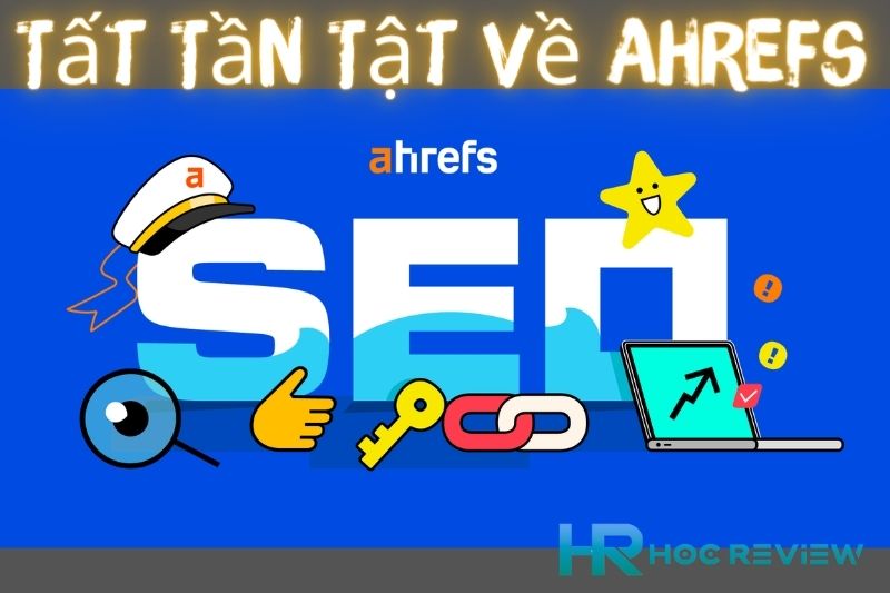 Ahrefs Là Gì? Tìm Hiểu Về Công Cụ Seo Đa Năng Và Tính Năng Nổi Bật Của Ahrefs.