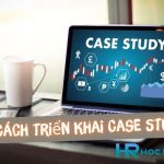 Case Study Là Gì? Cách Thức Triển Khai Một Case Study Hiệu Quả