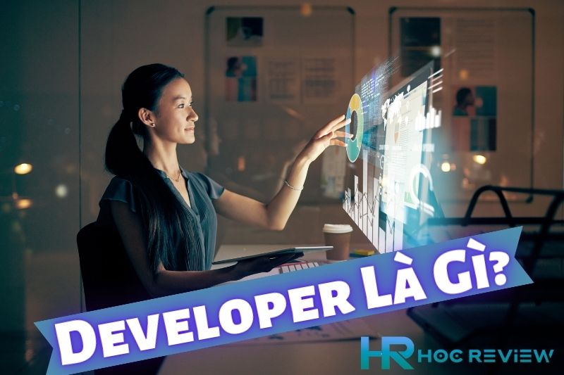 Developer Là Gì Và Những Kỹ Năng Cần Thiết Để Trở Thành Một Nhà Phát Triển Thành Công?