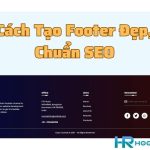 Footer Là Gì? Cách Tạo Footer Đẹp, Chuẩn SEO Cho Website