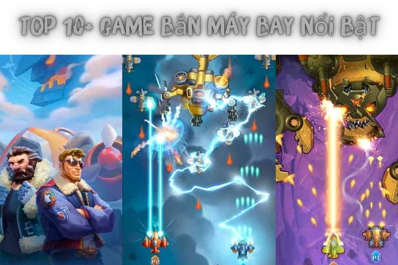 Top 10+ Game Bắn Máy Bay – Lôi Cuốn Và Thú Vị Nhất 2023