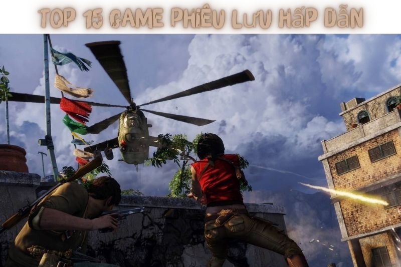 Top 15 Game Phiêu Lưu – Có Lối Chơi Hấp Dẫn Và Đầy Thử Thách