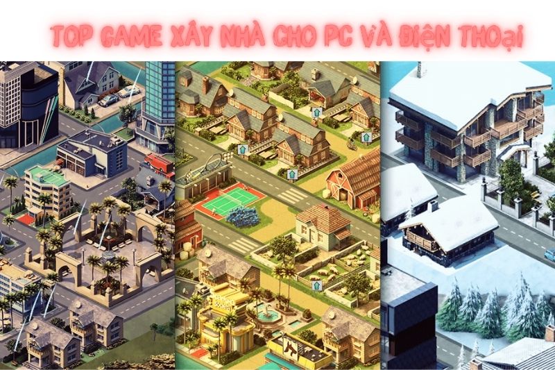 Top 15 Game Xây Nhà Miễn Phí Trên Pc Và Mobile, Có Lối Chơi Cuốn Hút Nhất 2023