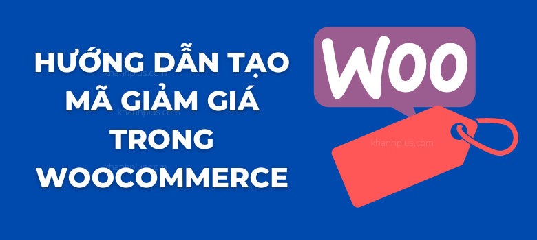 Hướng dẫn tạo mã giảm giá trong WooCommerce