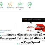 Hướng dẫn tối ưu tốc độ website Pagespeed trên 90 điểm