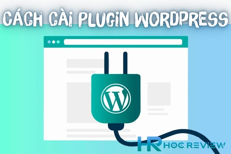 Plugin là gì? Hướng Dẫn Cài Đặt Plugin Trên WordPress