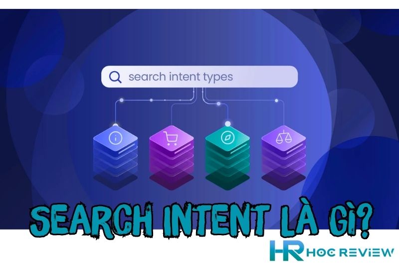 Search Intent Là Gì? Cách Sử Dụng Search Intent Hiệu Quả Trong SEO