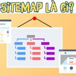 Sitemap Là Gì? Cách Tạo Và Tối Ưu SEO Sitemap Cho Website