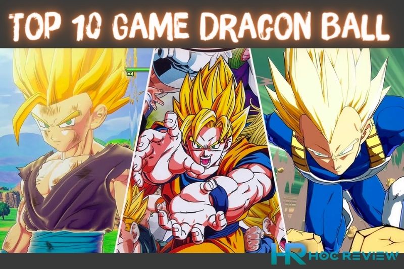 Top 10 Game Dragon Ball – 7 Viên Ngọc Rồng Có Cốt Truyện Hay Nhất