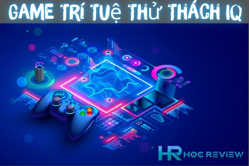 Top 10 Game Trí Tuệ Thử Thách IQ Bản Thân Cực Hay 2023