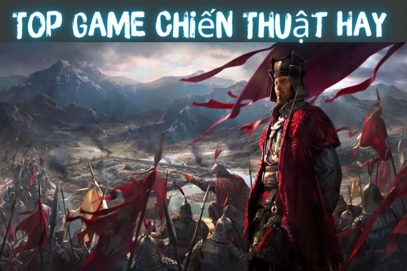 Top 15 Game Chiến Thuật Hay Và Hấp Dẫn Nhất 2023